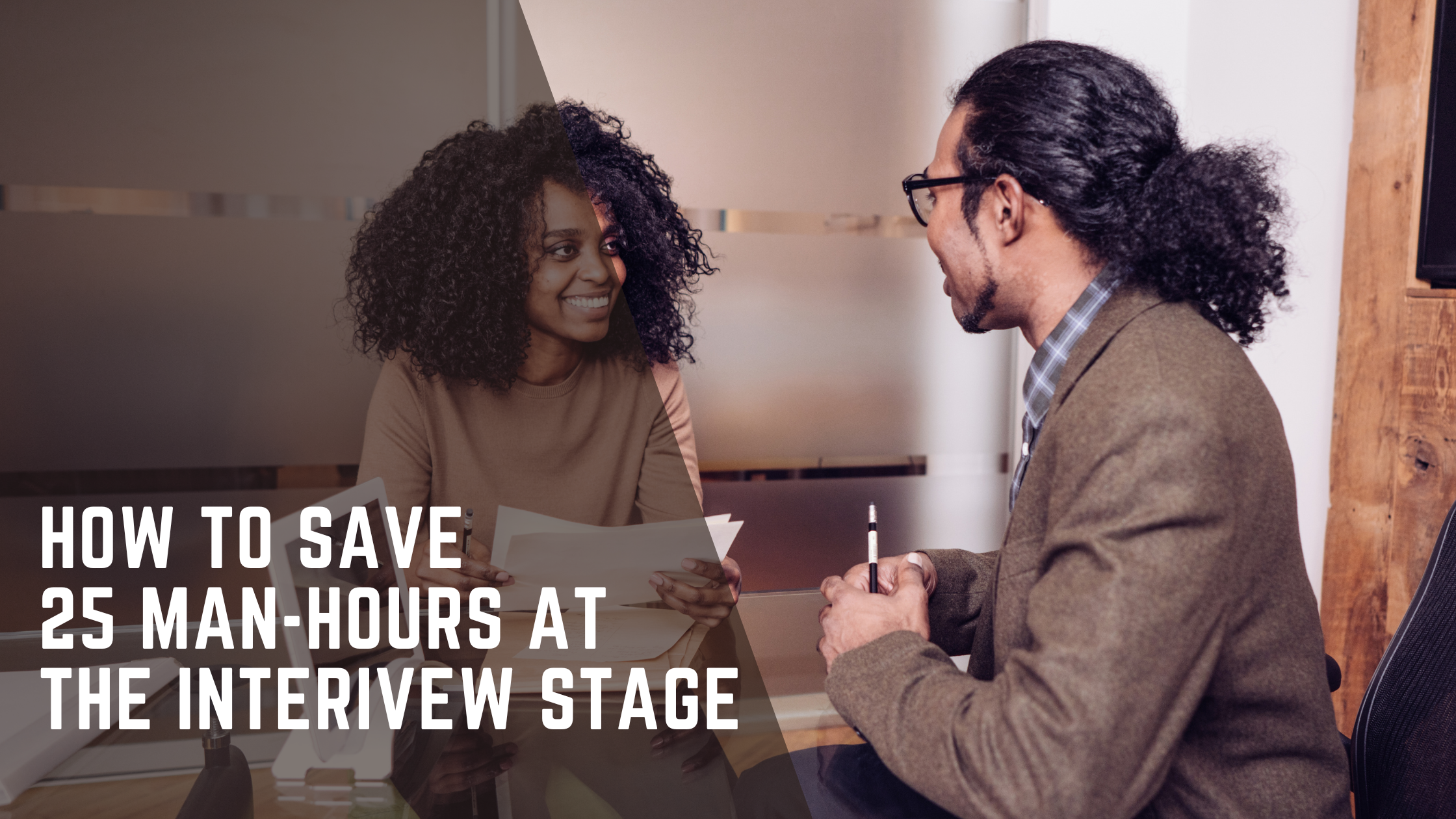 save 25 man hours at the tech interview stage