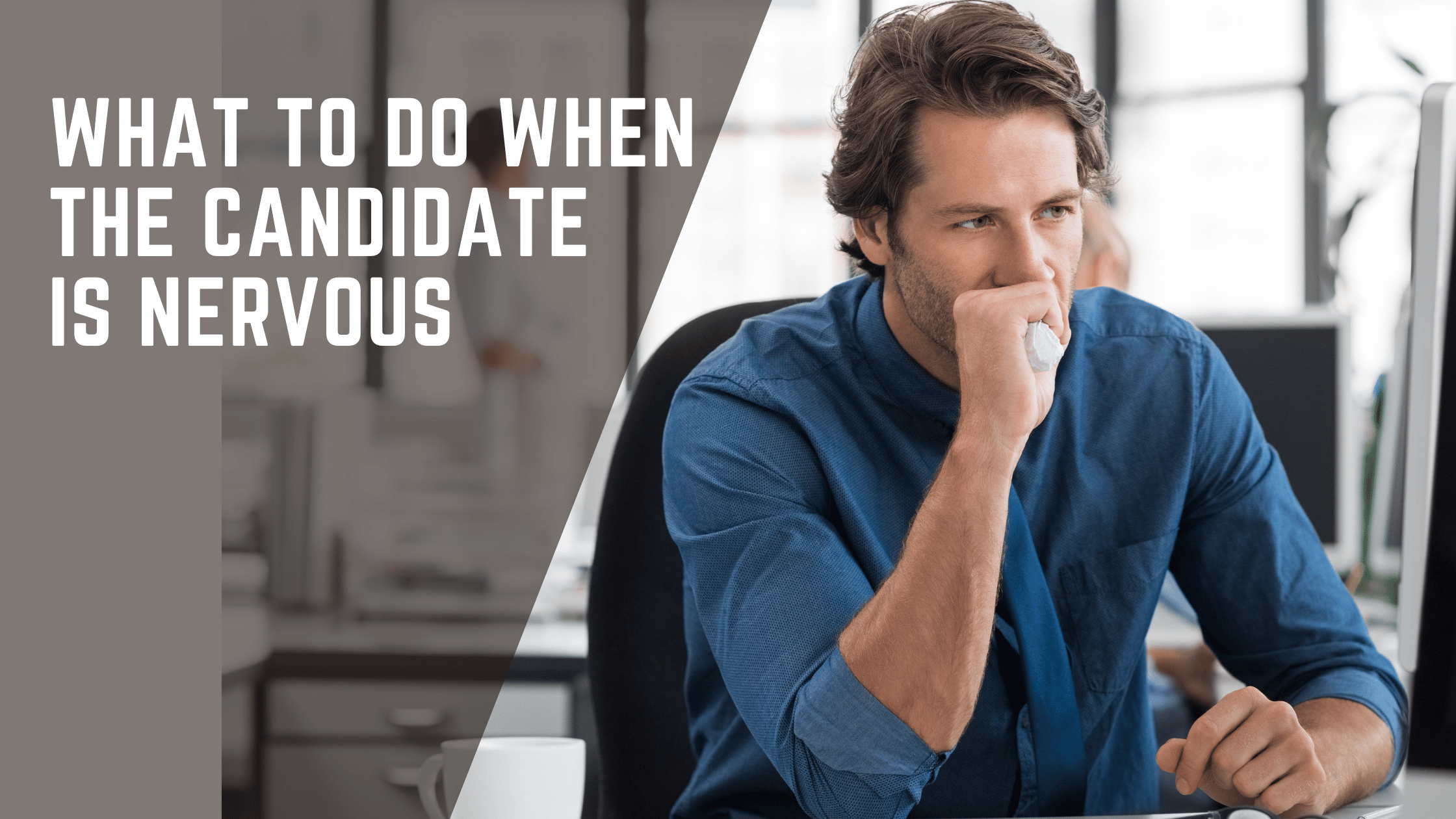 How to help candidates relaxed when nervous during an interview