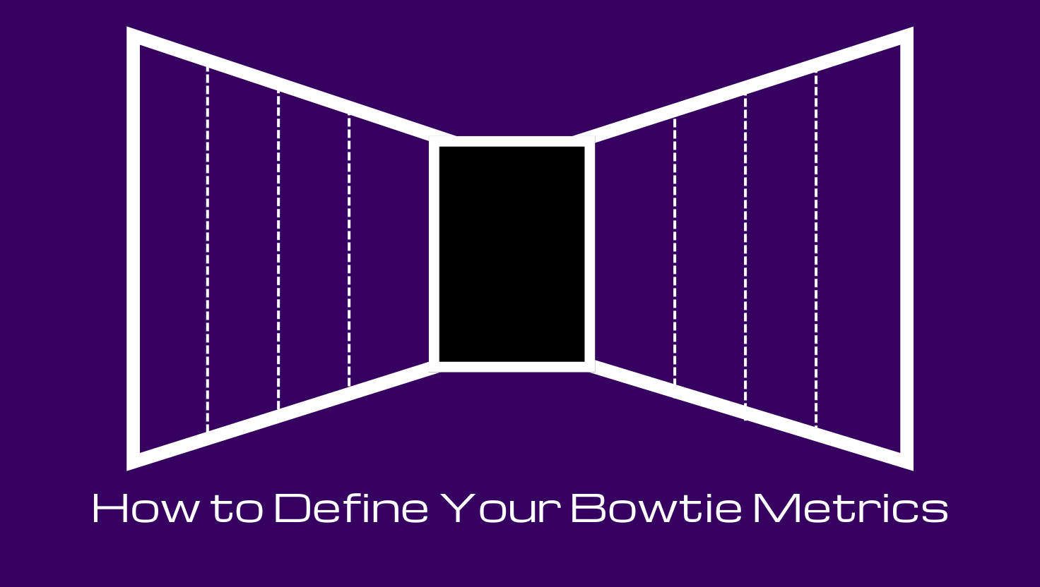 How to Define Your Bowtie Metrics