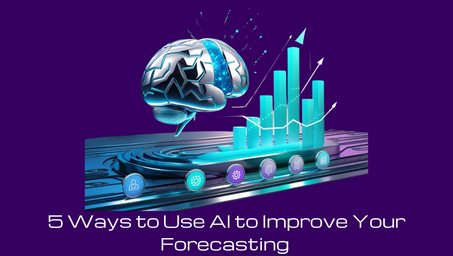 5 Ways to Use AI to Improve Your Forecasting