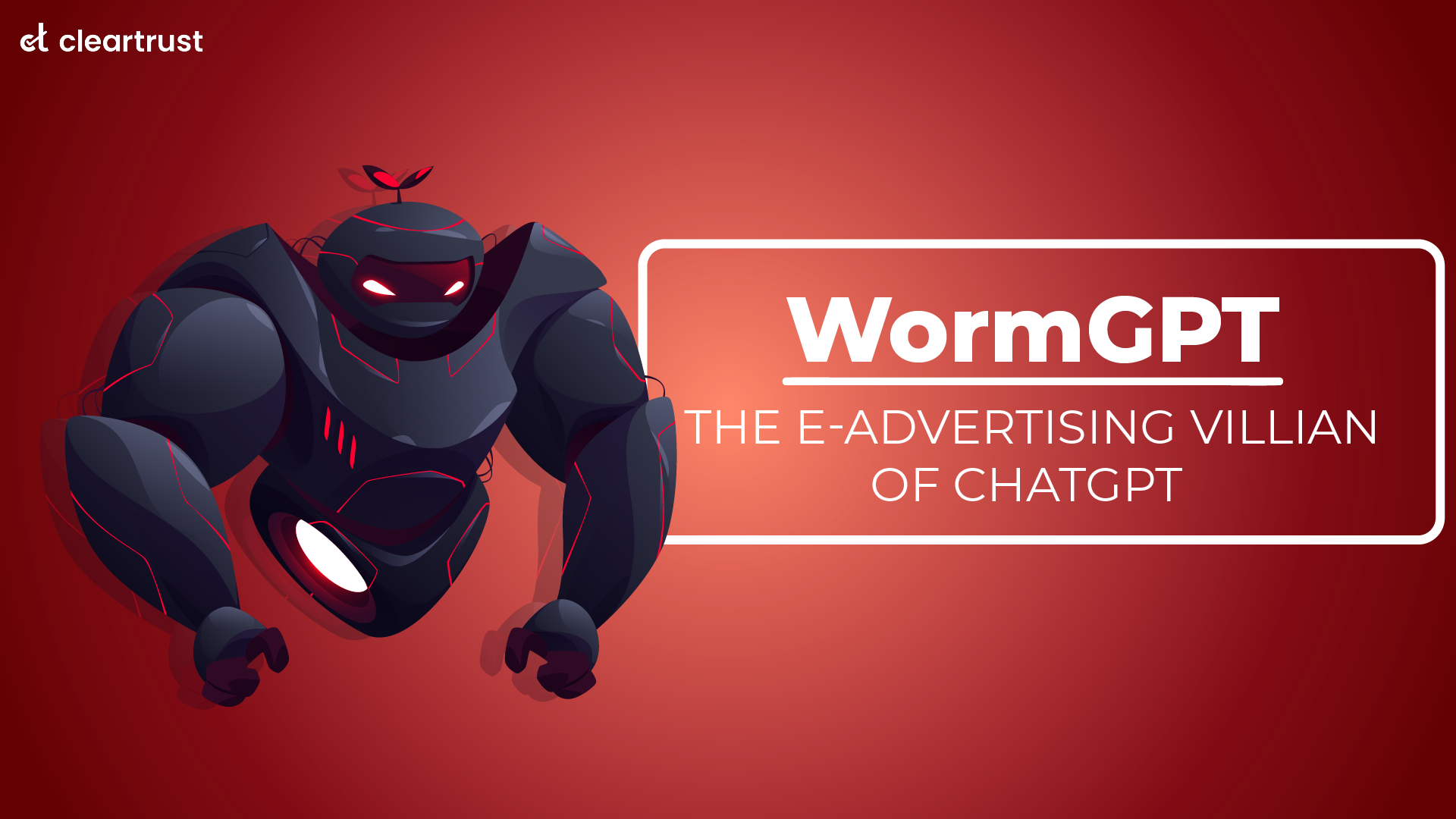 WormGPT – The e-advertising villain of ChatGPT