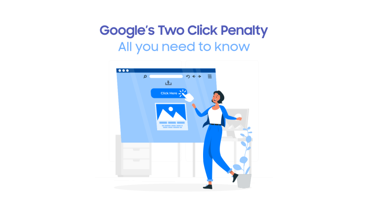 Google’s Two Click Penalty: All you need to know