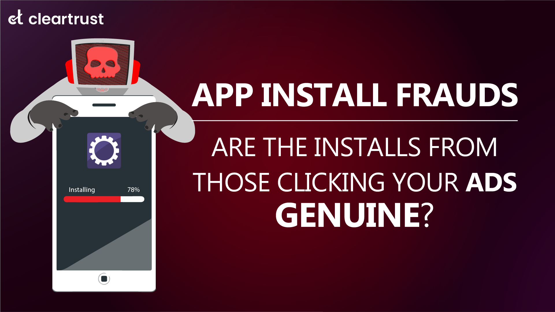 App Install Frauds: Are the installs from those clicking your ads genuine?