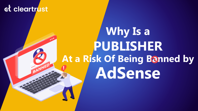 Why is a Publisher at risk of being banned by AdSense?