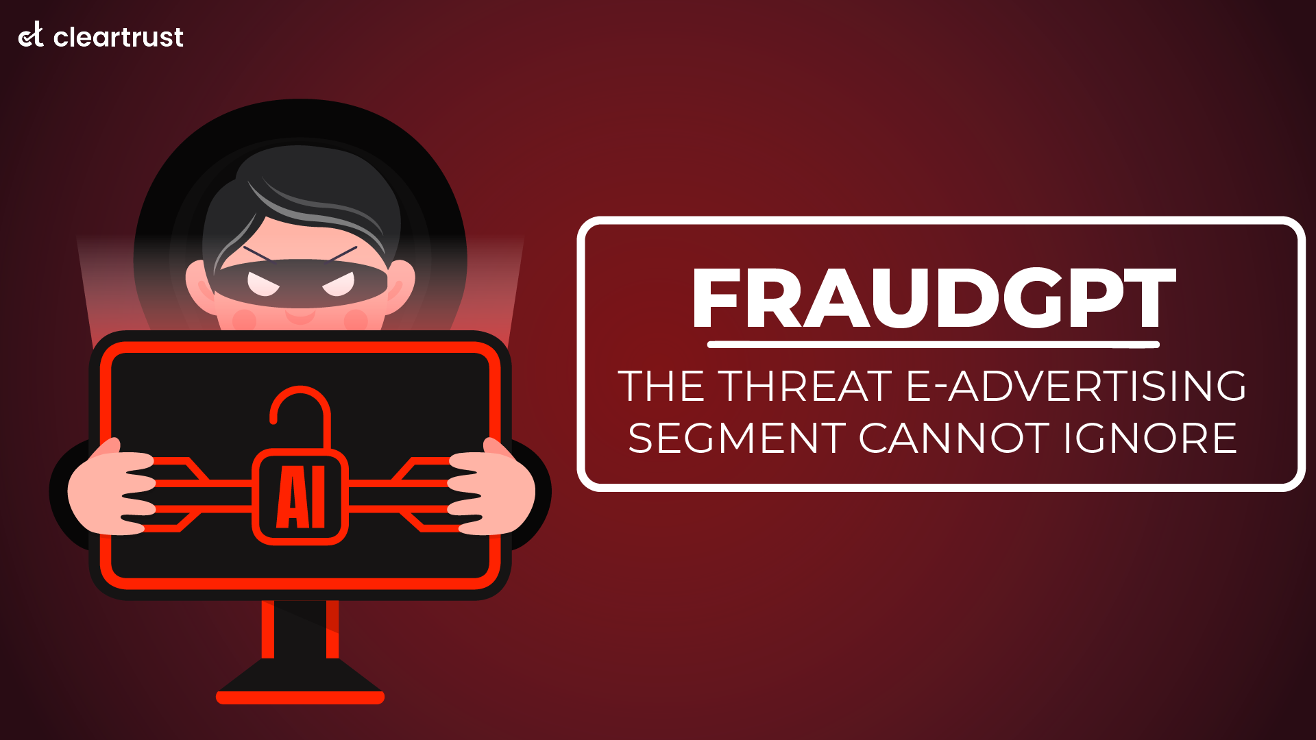 FraudGPT - The threat e-advertising segment cannot ignore
