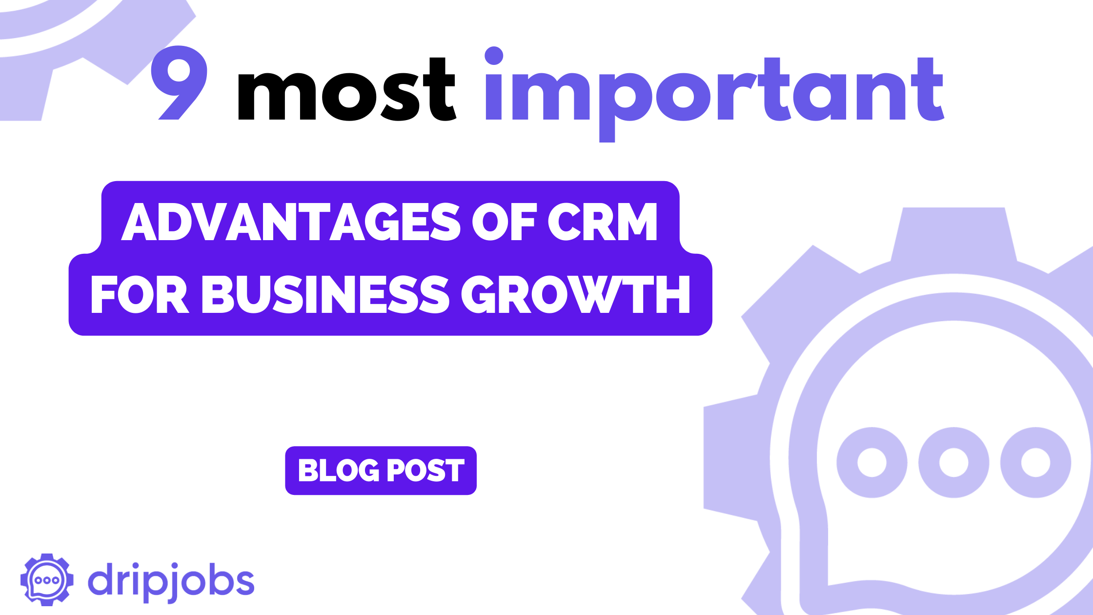 9 Most Important Advantages of CRM for Business Growth